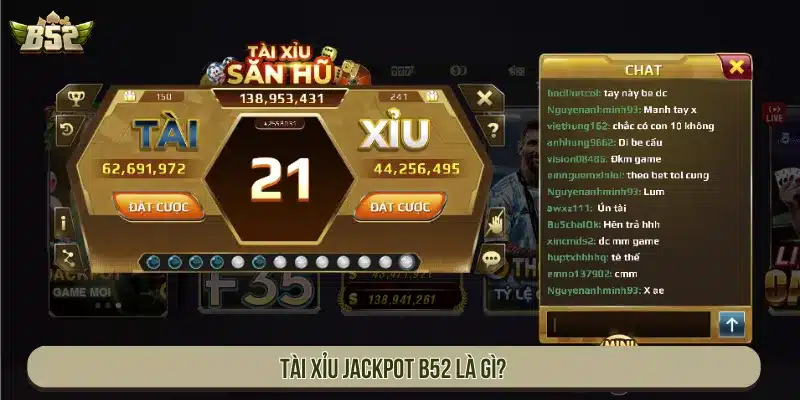 Cách Chơi Tài Xỉu Jackpot B52 Chi Tiết Đầy Đủ Cho Tân Thủ Tài Xỉu Jackpot B52 là gì?