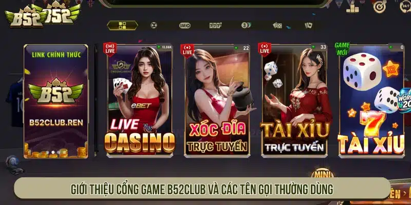 B52 | B52Club Game Bài Bom Tấn - Link Tải B52 Club Giới thiệu cổng game và các tên gọi thường dùng
